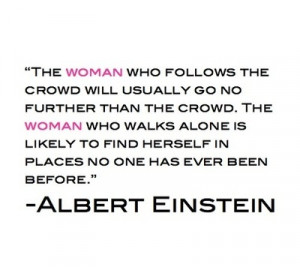 woman who follows the crowd will usually go no further than the crowd ...
