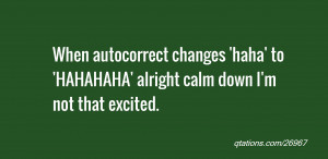 ... changes 'haha' to 'HAHAHAHA' alright calm down I'm not that excited