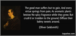 The good man suffers but to gain, And every virtue springs from pain ...
