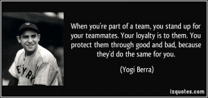you're part of a team, you stand up for your teammates. Your loyalty ...