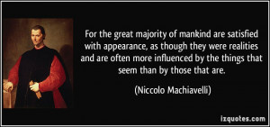 For the great majority of mankind are satisfied with appearance, as ...
