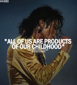 All of us are products of our childhood.