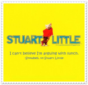 Stuart Little]: So, what do I call you?
