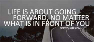 skateboarding-quotes-life-is-about-going-forward
