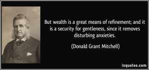 But wealth is a great means of refinement; and it is a security for ...