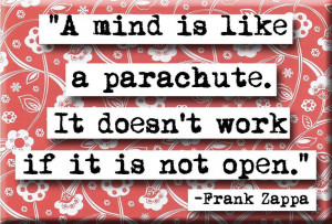 Frank Zappa Quote: A Mind is Like A Parachute. It Doesn’t Work if it ...