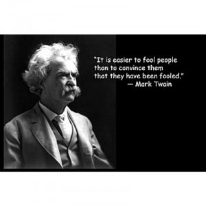 Mark Twain Quote: It Is Easier To Fool People Than To Convince People ...