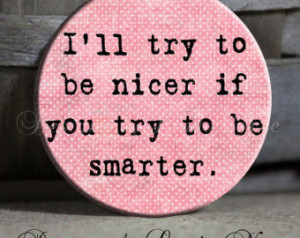 ll try to be nicer if you try to be smarter Quote pink Sarcastic ...