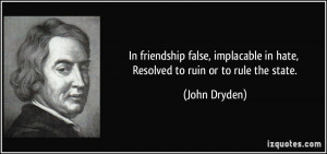 In friendship false, implacable in hate, Resolved to ruin or to rule ...