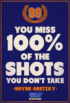 You miss 100% of the shots you don't take.