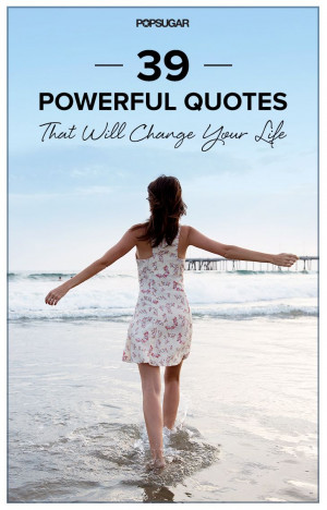 39 Powerful Quotes That Will Change the Way You Live and Think