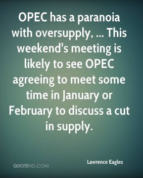 OPEC has a paranoia with oversupply, ... This weekend's meeting is ...