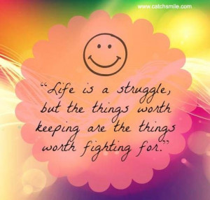 ... But the Things worth keeping are the things worth fighting for