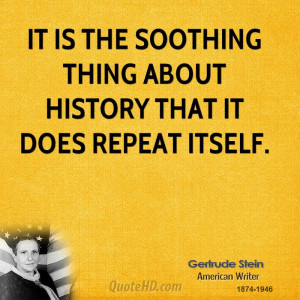 It is the soothing thing about history that it does repeat itself.