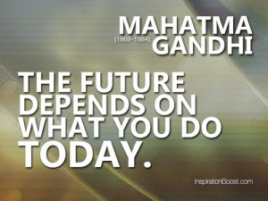 ... inspirational quotes, mahatma gandhi, future quotes, today quotes and