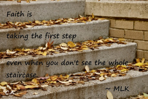 Faith is taking a step ~ Faith Quote
