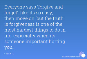 Everyone says 'forgive and forget'..like its so easy, then move on ...