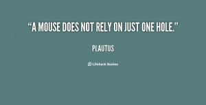 quote-Plautus-a-mouse-does-not-rely-on-just-98073.png