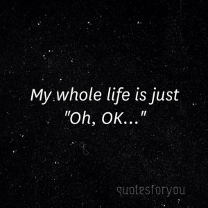 fml, life, like, love, my, okay, quote, quotes