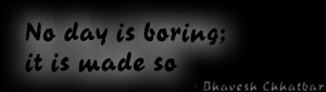 Boring Day Quotes No day is boring