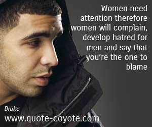 Women quotes - Women need attention therefore women will complain ...