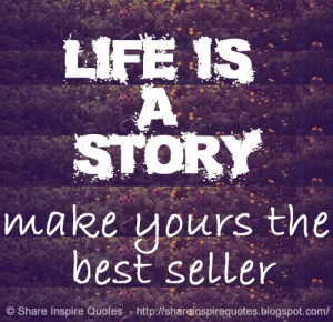 Life is a story, make yours the best seller