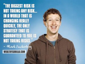 the biggest risk is not taking any risk in a world that is changing ...