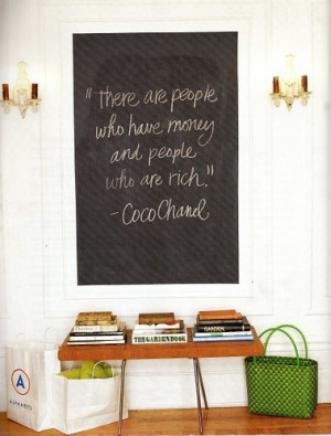 Coco Chanel: Easy for her to say because she had money AND was rich :)