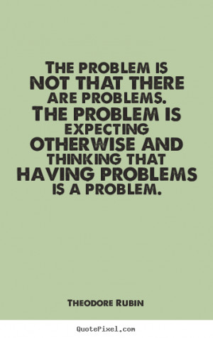 ... problems is a problem theodore rubin more life quotes success quotes