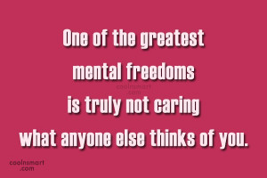 Freedom Quote: One of the greatest mental freedoms is...