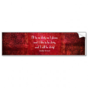 Emily Bronte Dirty Girl quote Bumper Stickers
