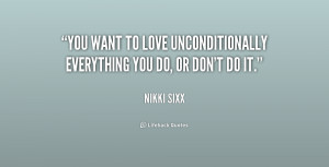 You want to love unconditionally everything you do, or don't do it ...