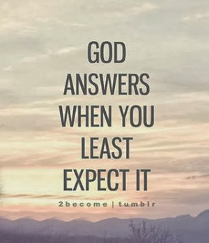 God Answers when you least expect it