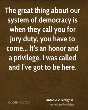 about our system of democracy is when they call you for jury duty ...