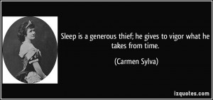 Sleep is a generous thief; he gives to vigor what he takes from time ...