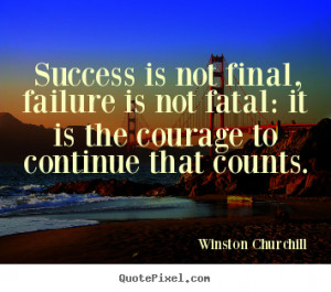 Winston Churchill picture quote - Success is not final, failure is not ...