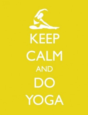 Keep Calm and Do YOGA
