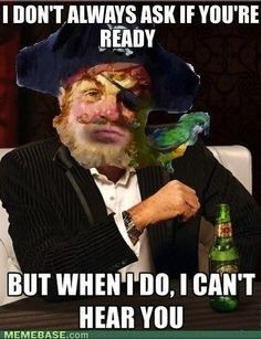... Really Rough Night for the Dos Equis Man? aye aye, Captain! ooohhh