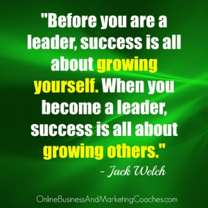 you are a leader, success is all about growing yourself. When you ...