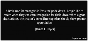 basic rule for managers is 'Pass the pride down.' People like to ...
