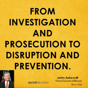 from investigation and prosecution to disruption and prevention.