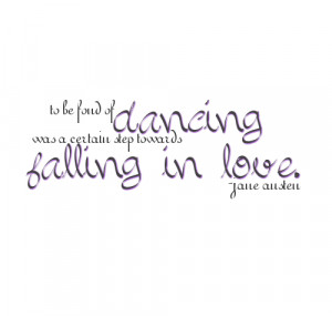 To Be Fond Of Dancing Was a Certain Step Forwards Falling In Love.