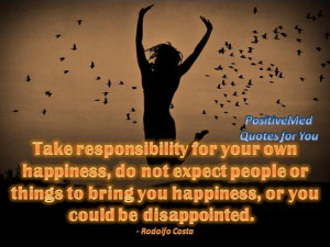 Take responsibility for your own happiness