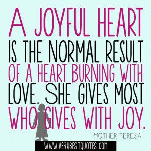 ... with love. She gives most who gives with joy.― Mother Teresa Quotes