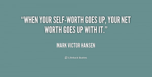 quote-Mark-Victor-Hansen-when-your-self-worth-goes-up-your-net-239423 ...