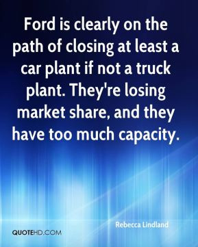 on the path of closing at least a car plant if not a truck plant ...