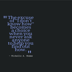 Ask for help...don't let your pride keep you from something you want ...