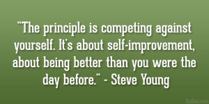 principle is competing against yourself. It’s about self-improvement ...