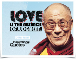 Love is the absence of judgment. Quote by Dalai Lama.