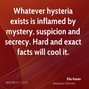 ... by mystery, suspicion and secrecy. Hard and exact facts will cool it